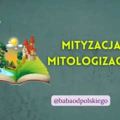 Otwarta księga z baśniową krainą: smok, rycerz, zamek. Tekst: "Mityzacja Mitologizacja". Baba od polskiego.