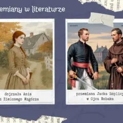 Młody mężczyzna, dojrzewająca Ania, przemiana Jacka Soplicy w Ojca Robaka i Mały Książę z pilotem – motywy przemiany w literaturze.