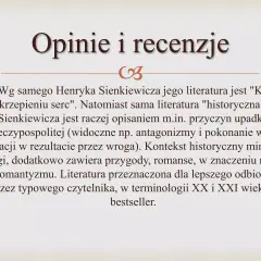 Opinie i recenzje. Literatura Sienkiewicza, "ku pokrzepieniu serc", to nie tylko historia, ale i przygody, romanse, dla lepszego odbioru przez czytelnika.