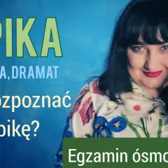 EPIKA, liryka, dramat. Jak rozpoznać epikę? Egzamin ósmoklasisty.