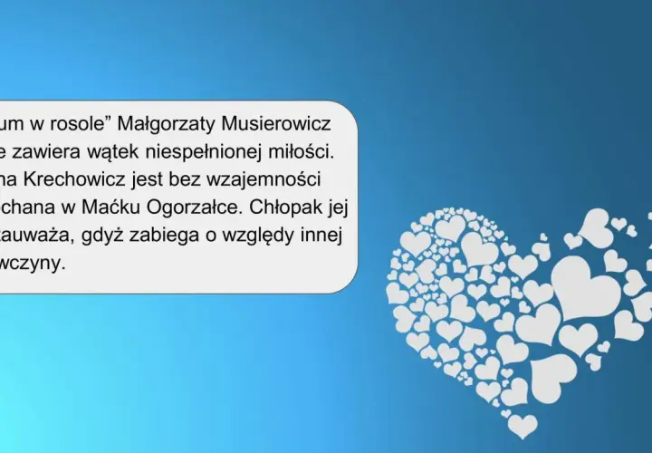 Opium w rosole" Małgorzaty Musierowicz to historia niespełnionej miłości Janiny do Maćka, który nie zwraca na nią uwagi.