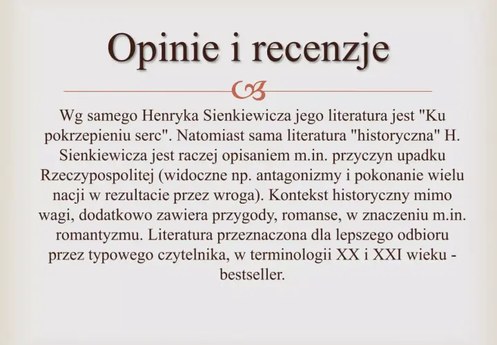 Opinie i recenzje. Literatura Sienkiewicza, "ku pokrzepieniu serc", to nie tylko historia, ale i przygody, romanse, dla lepszego odbioru przez czytelnika.