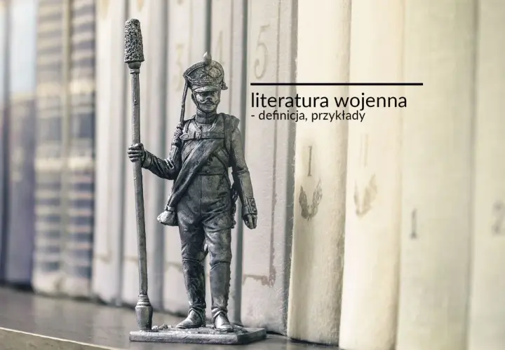 Figurka żołnierza z epoki wojna i okupacja na tle książek. Literatura wojenna: definicja, przykłady.