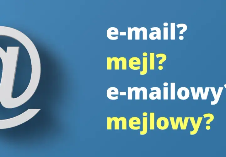 Symbol @ i pytania: e-mail? mejl? e-mailowy? mejlowy? Jak poprawnie napisać słowo "maila" czy "meila"?