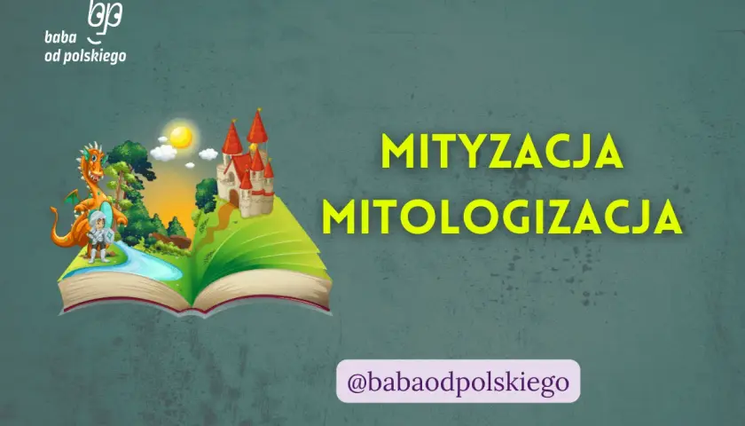 Otwarta księga z baśniową krainą: smok, rycerz, zamek. Tekst: "Mityzacja Mitologizacja". Baba od polskiego.
