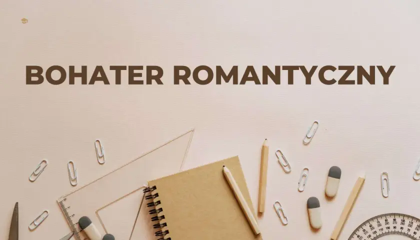 Cechy bohatera romantycznego: notatnik, ołówki, linijka i spinacze na jasnym tle.
