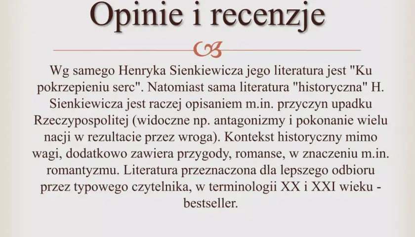 Opinie i recenzje. Literatura Sienkiewicza, "ku pokrzepieniu serc", to nie tylko historia, ale i przygody, romanse, dla lepszego odbioru przez czytelnika.