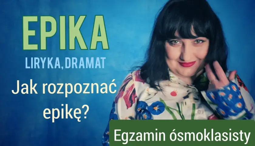 EPIKA, liryka, dramat. Jak rozpoznać epikę? Egzamin ósmoklasisty.