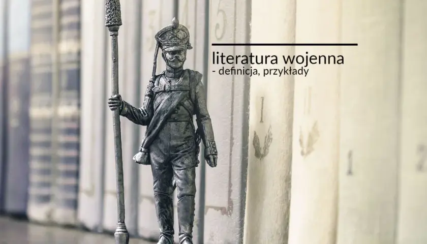 Figurka żołnierza z epoki wojna i okupacja na tle książek. Literatura wojenna: definicja, przykłady.