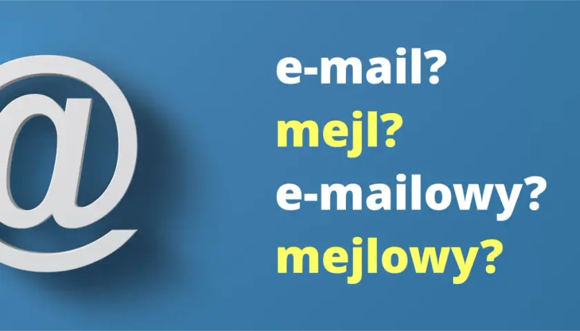Symbol @ i pytania: e-mail? mejl? e-mailowy? mejlowy? Jak poprawnie napisać słowo "maila" czy "meila"?