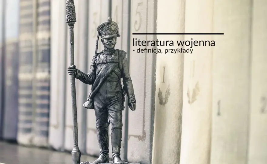 Literatura wojny i okupacji - cechy, utwory i analiza