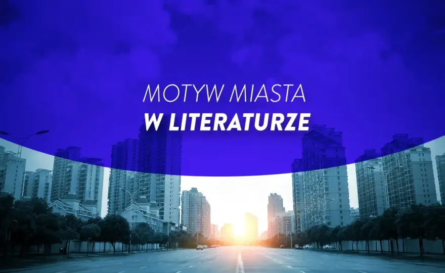 Motyw miasta w lekturach - jak go interpretować?