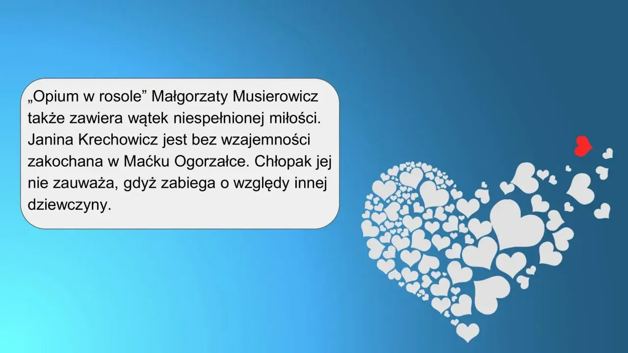 Opium w rosole" Małgorzaty Musierowicz to historia niespełnionej miłości Janiny do Maćka, który nie zwraca na nią uwagi.