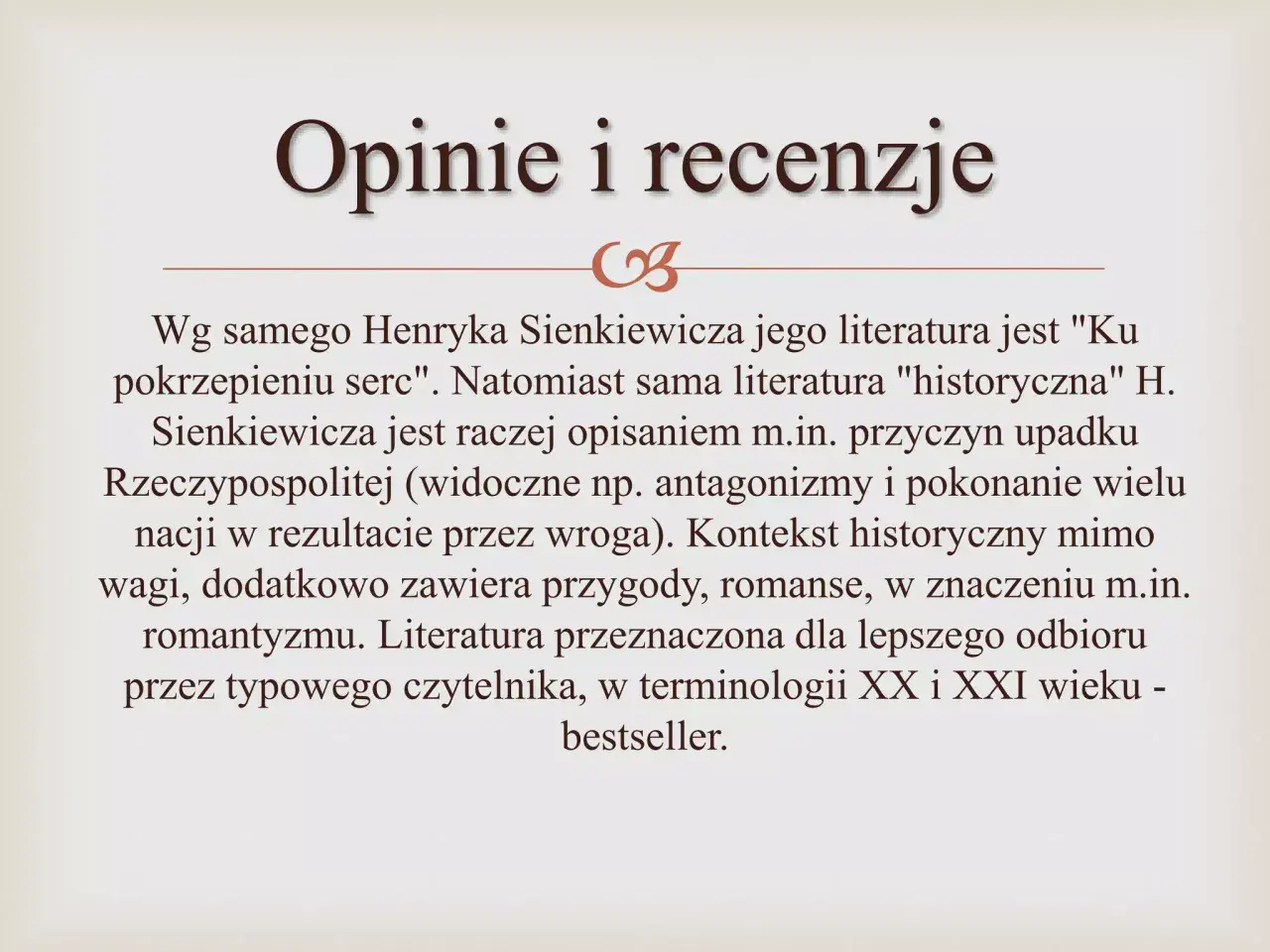 Opinie i recenzje. Literatura Sienkiewicza, "ku pokrzepieniu serc", to nie tylko historia, ale i przygody, romanse, dla lepszego odbioru przez czytelnika.