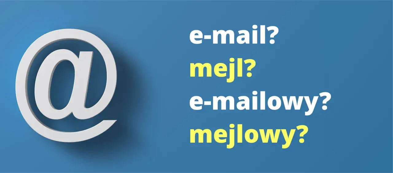 Symbol @ i pytania: e-mail? mejl? e-mailowy? mejlowy? Jak poprawnie napisać słowo "maila" czy "meila"?